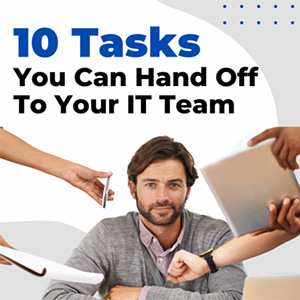 Explore 10 Tasks You Didn’t Know Your IT Team Could Do For You