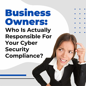 The Responsibility For Cyber Security Compliance Doesn’t Rest Solely With The IT Department