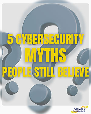 5 Cybersecurity Myths Every Houston Business Leader Should Know