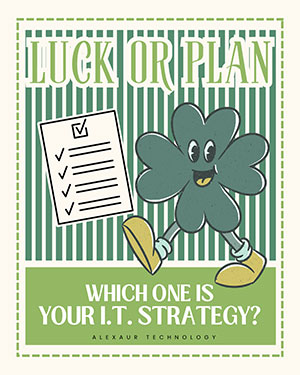 Luck Is Not an IT Strategy: Why Businesses Shouldn’t Leave Technology to Chance
