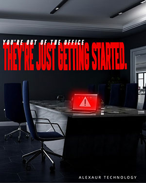 Cybercriminals Go To Work While You’re Out of Office
