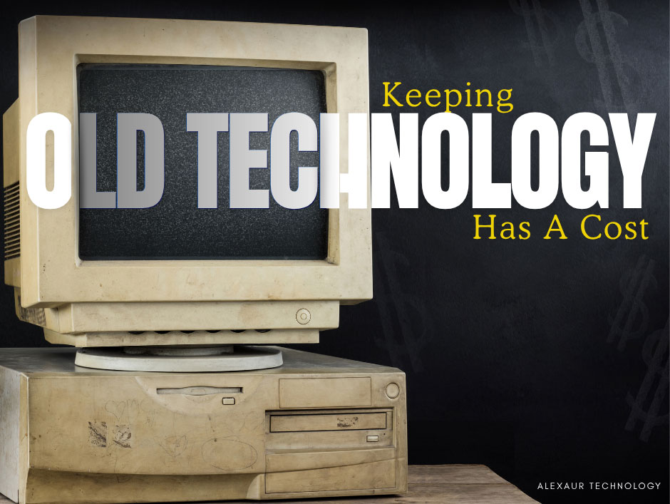 Outdated Technology Is Costing Businesses More Than They Realize